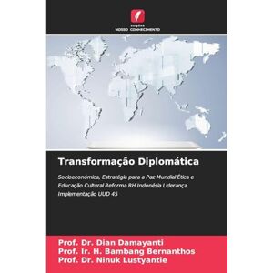 Damayanti, Dr Prof Dian Transformação Diplomática: Socioeconómica, Estratégia para a Paz Mundial Ética e Educação Cultural Reforma RH Indonésia Liderança Implementação UUD 45 Damayanti, Dr Prof Dian Transformação Diplomática: Socioeconómica, Estratégia para a Paz Mundial Ética e Educação Cultural Reforma RH Indonésia Liderança Implementação UUD 45