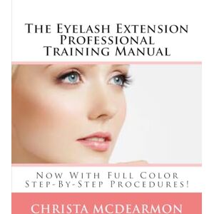 McDearmon, Christa The Eyelash Extension Professional Training Manual McDearmon, Christa The Eyelash Extension Professional Training Manual