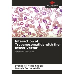 Folly das Chagas, Evelize Interaction of Trypanosomatids with the Insect Vector: Lipoprotein Endocytosis Folly das Chagas, Evelize Interaction of Trypanosomatids with the Insect Vector: Lipoprotein Endocytosis