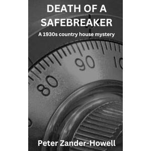 Zander-Howell, Peter DEATH OF A SAFEBREAKER: A 1930s country house mystery Zander-Howell, Peter DEATH OF A SAFEBREAKER: A 1930s country house mystery
