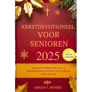 Mendez, Adrian T. Kerstdevotioneel voor Senioren 2025: Dagelijkse Bijbelreflecties en Bemoedigende Gebeden om Ouderen op te Beuren Mendez, Adrian T. Kerstdevotioneel voor Senioren 2025: Dagelijkse Bijbelreflecties en Bemoedigende Gebeden om Ouderen op te Beuren
