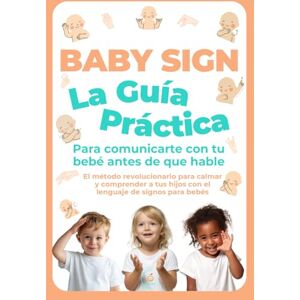 Nook, Infant Baby Sign: La Guía Práctica para Comunicarte con tu Bebé Antes de que Hable: El método revolucionario para calmar y comprender a tus hijos con el lenguaje de signos para bebés Nook, Infant Baby Sign: La Guía Práctica para Comunicarte con tu Bebé Antes de que Hable: El método revolucionario para calmar y comprender a tus hijos con el lenguaje de signos para bebés