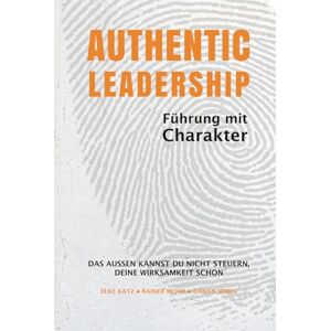 Mohr, Rainer AUTHENTIC LEADERSHIP FÜHREN MIT CHARAKTER: Wie moderne Führung, psychologische Sicherheit und ein stimmiger Auftritt deine Wirksamkeit als Führungskraft entscheidend stärken. Mohr, Rainer AUTHENTIC LEADERSHIP FÜHREN MIT CHARAKTER: Wie moderne Führung, psychologische Sicherheit und ein stimmiger Auftritt deine Wirksamkeit als Führungskraft entscheidend stärken.
