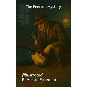 Freeman, R. Austin The Penrose Mystery: Illustrated Freeman, R. Austin The Penrose Mystery: Illustrated