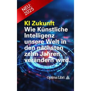 Eisend, Ralf KI Zukunft: Wie Künstliche Intelligenz unsere Welt in den nächsten zehn Jahren verändern wird Eisend, Ralf KI Zukunft: Wie Künstliche Intelligenz unsere Welt in den nächsten zehn Jahren verändern wird