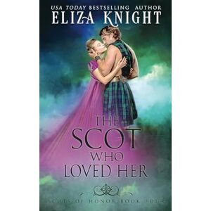 Knight, Eliza The Scot Who Loved Her: 4 (Scots of Honor) Knight, Eliza The Scot Who Loved Her: 4 (Scots of Honor)