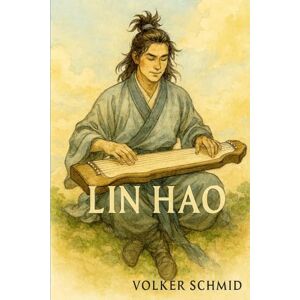Schmid, Volker Rudolf Lin Hao: Hüter der Stille und Retter der Welt Schmid, Volker Rudolf Lin Hao: Hüter der Stille und Retter der Welt