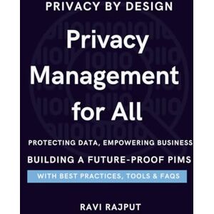 RAJPUT, RAVI Privacy Management for All (PIMS): Privacy First: The Smart Guide to Information Security Secure Your World: A PIMS Approach to Privacy The Art of Privacy: Essentials of PIMS Digital Trust RAJPUT, RAVI Privacy Management for All (PIMS): Privacy First: The Smart Guide to Information Security Secure Your World: A PIMS Approach to Privacy The Art of Privacy: Essentials of PIMS Digital Trust
