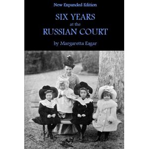 Eagar, Margaretta Six Years at the Russian Court Eagar, Margaretta Six Years at the Russian Court