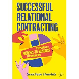 Diender, Sibrecht Successful Relational Contracting: Preparing for Business-to-Business Collaboration Diender, Sibrecht Successful Relational Contracting: Preparing for Business-to-Business Collaboration