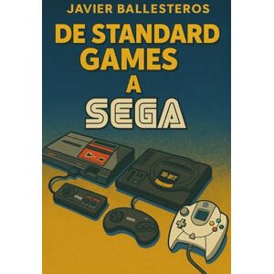 Ballesteros, Javier De Standard Games a Sega Ballesteros, Javier De Standard Games a Sega