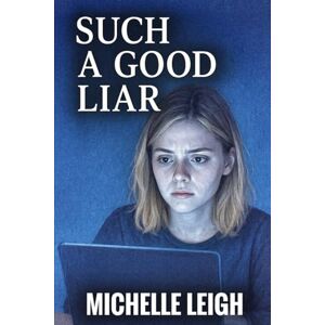 Leigh, Michelle Such a Good Liar Leigh, Michelle Such a Good Liar