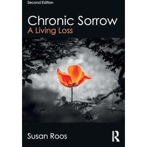 Roos, Susan Chronic Sorrow: A Living Loss (Series in Death, Dying, and Bereavement) Roos, Susan Chronic Sorrow: A Living Loss (Series in Death, Dying, and Bereavement)