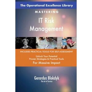 Gerardus Blokdyk - The Art of Service The Operational Excellence Library; Mastering IT Risk Management Gerardus Blokdyk - The Art of Service The Operational Excellence Library; Mastering IT Risk Management