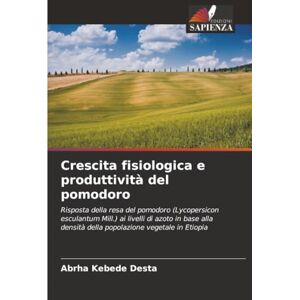 Desta, Abrha Kebede Crescita fisiologica e produttività del pomodoro: Risposta della resa del pomodoro (Lycopersicon esculantum Mill.) ai livelli di azoto in base alla densità della popolazione vegetale in Etiopia Desta, Abrha Kebede Crescita fisiologica e produttività del pomodoro: Risposta della resa del pomodoro (Lycopersicon esculantum Mill.) ai livelli di azoto in base alla densità della popolazione vegetale in Etiopia