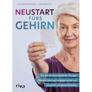 Könings, Andreas Neustart fürs Gehirn: Wie Sie mit neurozentrierten Übungen Alterserscheinungen entgegenwirken und körperlich und geistig fit bleiben Könings, Andreas Neustart fürs Gehirn: Wie Sie mit neurozentrierten Übungen Alterserscheinungen entgegenwirken und körperlich und geistig fit bleiben
