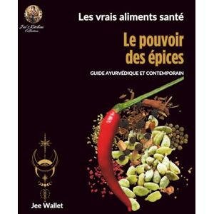 Wallet, Jee Le pouvoir des épices: Un guide ayurvédique et contemporain Wallet, Jee Le pouvoir des épices: Un guide ayurvédique et contemporain