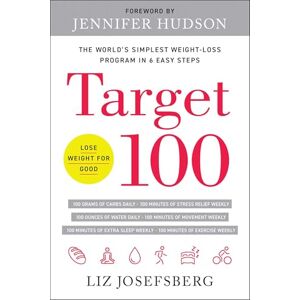 Liz Josefsberg Target 100: The World's Simplest Weight-Loss Program in 6 Easy Steps Liz Josefsberg Target 100: The World's Simplest Weight-Loss Program in 6 Easy Steps