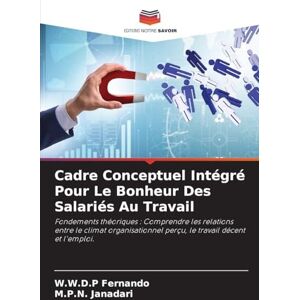 Fernando, W.W.D.P Cadre Conceptuel Intégré Pour Le Bonheur Des Salariés Au Travail: Fondements théoriques : Comprendre les relations entre le climat organisationnel perçu, le travail décent et l'emploi. Fernando, W.W.D.P Cadre Conceptuel Intégré Pour Le Bonheur Des Salariés Au Travail: Fondements théoriques : Comprendre les relations entre le climat organisationnel perçu, le travail décent et l'emploi.