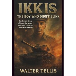 Tellis, Walter Ikkis: The Boy Who Didn’t Blink: The Untold Story of Arun Khetarpal and India’s Fiercest Tank Battle of 1971 (True Story Behind the Screen) Tellis, Walter Ikkis: The Boy Who Didn’t Blink: The Untold Story of Arun Khetarpal and India’s Fiercest Tank Battle of 1971 (True Story Behind the Screen)