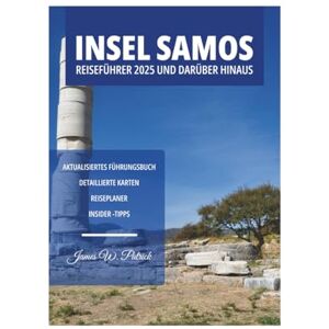 PATRICK, JAMES INSEL SAMOS REISEFÜHRER 2025 UND DARÜBER HINAUS PATRICK, JAMES INSEL SAMOS REISEFÜHRER 2025 UND DARÜBER HINAUS