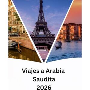 Jack, Alex Viajes a Arabia Saudita Guía 2026: Arabia Saudita más allá del petróleo: cultura, naturaleza y visión 2030 Jack, Alex Viajes a Arabia Saudita Guía 2026: Arabia Saudita más allá del petróleo: cultura, naturaleza y visión 2030