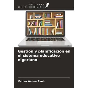 Akuh, Esther Amina Gestión y planificación en el sistema educativo nigeriano Akuh, Esther Amina Gestión y planificación en el sistema educativo nigeriano