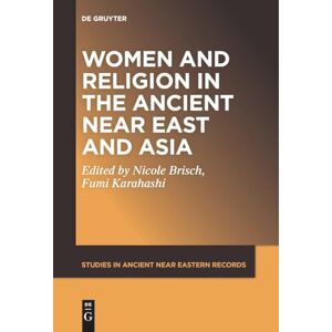 Women and Religion in the Ancient Near East and Asia: 30 (Studies in Ancient Near Eastern Records (SANER), 30) Women and Religion in the Ancient Near East and Asia: 30 (Studies in Ancient Near Eastern Records (SANER), 30)