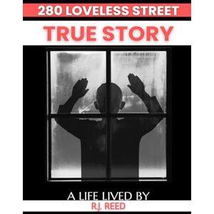 Reed, R.J. 280 LOVELESS STREET: TRUE STORY: A LIFE LIVED BY R.J. REED Reed, R.J. 280 LOVELESS STREET: TRUE STORY: A LIFE LIVED BY R.J. REED