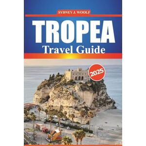 Woolf, Sydney J. Tropea Travel Guide 2025: Explore Calabria’s Coastal Gem with Insider Tips, Best Beaches, Authentic Dining, Practical Itineraries, and Must-See ... One of Italy’s Most Beautiful Coastal Towns Woolf, Sydney J. Tropea Travel Guide 2025: Explore Calabria’s Coastal Gem with Insider Tips, Best Beaches, Authentic Dining, Practical Itineraries, and Must-See ... One of Italy’s Most Beautiful Coastal Towns