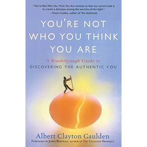 Gaulden, Albert Clayton You're Not Who You Think You Are: A Breakthrough Guide to Discovering the Authentic You Gaulden, Albert Clayton You're Not Who You Think You Are: A Breakthrough Guide to Discovering the Authentic You
