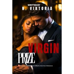 Viktoria, N. Virgin Prize: A Steamy BWWM interracial Multicultural Standalone Forbidden Love Dark Mafia Auction Romance (DARK DYNASTY) Viktoria, N. Virgin Prize: A Steamy BWWM interracial Multicultural Standalone Forbidden Love Dark Mafia Auction Romance (DARK DYNASTY)