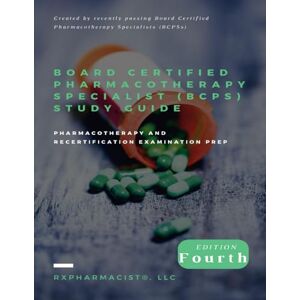 RxPharmacist LLC Board Certified Pharmacotherapy Specialist (BCPS) Study Guide: Pharmacotherapy and Recertification Examination Prep RxPharmacist LLC Board Certified Pharmacotherapy Specialist (BCPS) Study Guide: Pharmacotherapy and Recertification Examination Prep