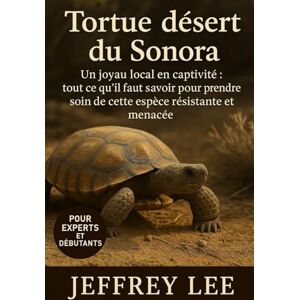 Lee TORTUE DU DÉSERT DU SONORA: Un joyau local en captivité : tout ce qu’il faut savoir pour prendre soin de cette espèce résistante et menacée Lee TORTUE DU DÉSERT DU SONORA: Un joyau local en captivité : tout ce qu’il faut savoir pour prendre soin de cette espèce résistante et menacée
