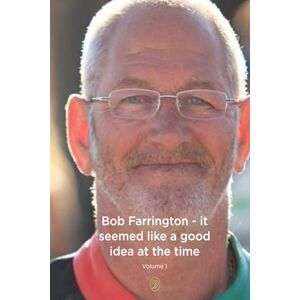 Farrington, Bob It seemed like a good idea at the time: Volume I Farrington, Bob It seemed like a good idea at the time: Volume I