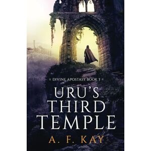 Kay, A. F. Uru's Third Temple: A Fantasy LitRPG Adventure (Divine Apostasy) Kay, A. F. Uru's Third Temple: A Fantasy LitRPG Adventure (Divine Apostasy)