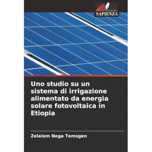 Temsgen, Zelalem Nega Uno studio su un sistema di irrigazione alimentato da energia solare fotovoltaica in Etiopia Temsgen, Zelalem Nega Uno studio su un sistema di irrigazione alimentato da energia solare fotovoltaica in Etiopia
