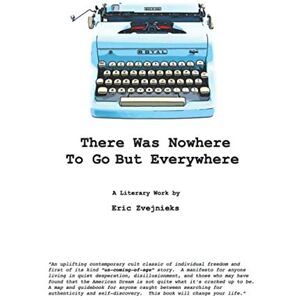 Zvejnieks, Eric There Was Nowhere To Go But Everywhere Zvejnieks, Eric There Was Nowhere To Go But Everywhere