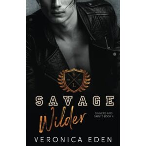 Eden, Veronica Savage Wilder: Dark New Adult High School Bully Romance (Sinners and Saints) Eden, Veronica Savage Wilder: Dark New Adult High School Bully Romance (Sinners and Saints)