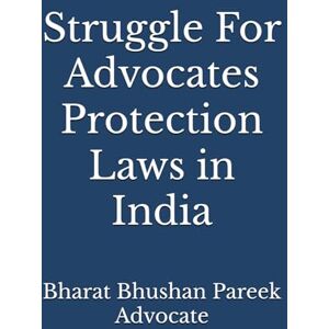 Pareek, Bharat Bhushan Struggle For Advocates Protection Laws in India Pareek, Bharat Bhushan Struggle For Advocates Protection Laws in India