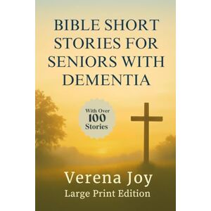 Joy, Verena BIBLE SHORT STORIES FOR SENIORS WITH DEMENTIA Joy, Verena BIBLE SHORT STORIES FOR SENIORS WITH DEMENTIA