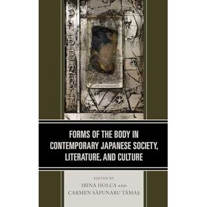 Forms of the Body in Contemporary Japanese Society, Literature, and Culture Forms of the Body in Contemporary Japanese Society, Literature, and Culture