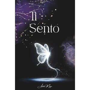 Magic, Anelica Ti Sento: L’amore che non finisce – Poesie e lettere per trovare luce nel dolore della perdita Magic, Anelica Ti Sento: L’amore che non finisce – Poesie e lettere per trovare luce nel dolore della perdita