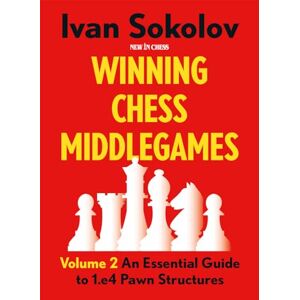 Sokolov, Ivan Winning Chess Middlegames: An Essential Guide to 1.E4 Pawn Structures Sokolov, Ivan Winning Chess Middlegames: An Essential Guide to 1.E4 Pawn Structures
