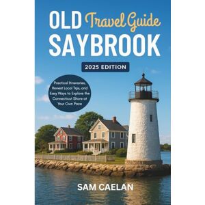 Caelan, Sam Old Saybrook Travel Guide 2025: Practical Itineraries, Honest Local Tips, and Easy Ways to Explore the Connecticut Shore at Your Own Pace Caelan, Sam Old Saybrook Travel Guide 2025: Practical Itineraries, Honest Local Tips, and Easy Ways to Explore the Connecticut Shore at Your Own Pace