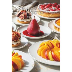 Beaulieu, Adrien L. Desserts aux Fruits (115 recettes): Une Encyclopédie Culinaire Française Collection "Douceurs et Desserts" Volume 5 Beaulieu, Adrien L. Desserts aux Fruits (115 recettes): Une Encyclopédie Culinaire Française Collection "Douceurs et Desserts" Volume 5