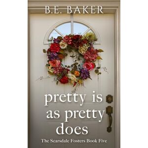 Baker, B. E. Pretty is as Pretty Does (The Scarsdale Fosters) Baker, B. E. Pretty is as Pretty Does (The Scarsdale Fosters)