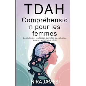 James, Nira TDAH Compréhension pour les femmes: Les luttes et les forces cachées que chaque femme devrait connaître James, Nira TDAH Compréhension pour les femmes: Les luttes et les forces cachées que chaque femme devrait connaître