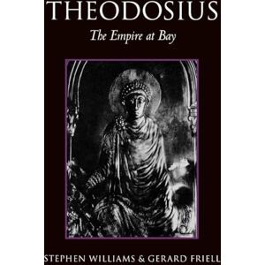 Friell, Gerard Theodosius: The Empire at Bay (Roman Imperial Biographies) Friell, Gerard Theodosius: The Empire at Bay (Roman Imperial Biographies)