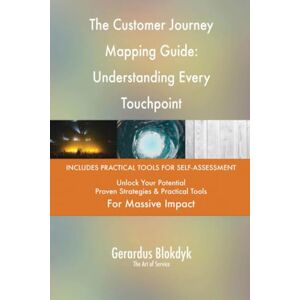Gerardus Blokdyk - The Art of Service The Customer Journey Mapping Guide: Understanding Every Touchpoint Gerardus Blokdyk - The Art of Service The Customer Journey Mapping Guide: Understanding Every Touchpoint